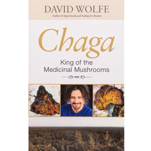 Chaga: King of the Medicinal Mushrooms | David Wolfe | Raw Living UK | Books | Chaga: King of the Medicinal Mushrooms by David Wolfe brings the wisdom of herbal medicine to today's health-conscious readers.