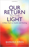 Our Return to Light | Barbara Wren | Raw Living UK | Books | Our Return to the Light by Barbara Wren has a timely message: stress is the precursor of disease, but we can receive healing light from the universe and within.