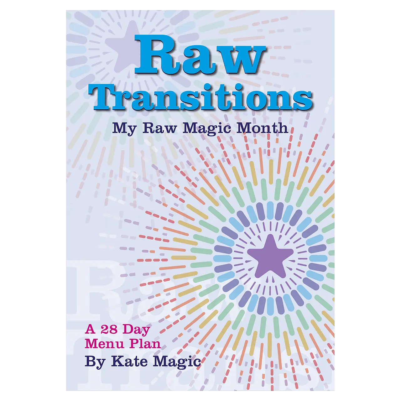 Raw Transitions 30 Day Menu Plan  (Print) | Kate Magic | Raw Living UK | Books | 'Raw Transitions' by Raw Vegan Food Chef, Kate Magic is a 28 day Menu Plan to help you transition into the raw lifestyle. Filled with tips & recipes.
