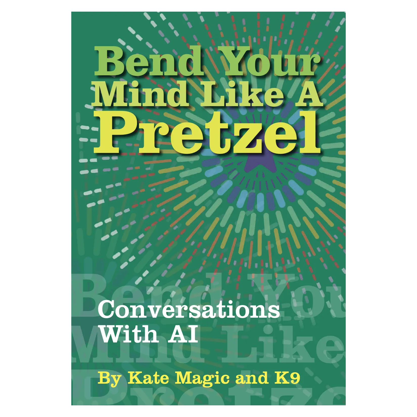 The cover of the e-book 'Bend Your Mind Like A Pretzel' featuring text and a colorful graphical design representing the title and authorship.