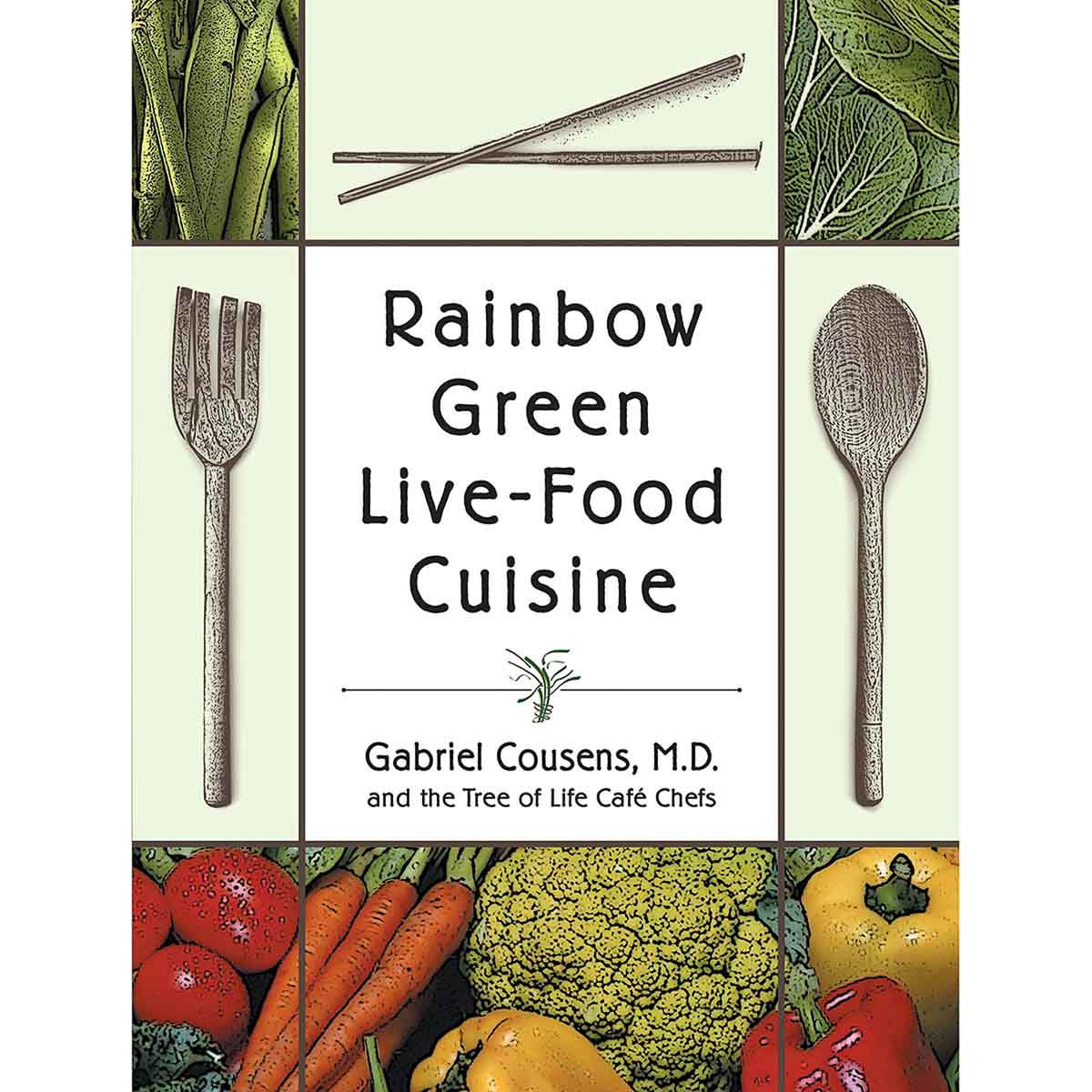 Rainbow Green Live Food Cuisine | Gabriel Cousens | Raw Living UK | Books | Rainbow Green Live Food Cuisine by Gabriel Cousens promotes a Diet of Whole, Natural, Organic, and Raw foods for Good Health.