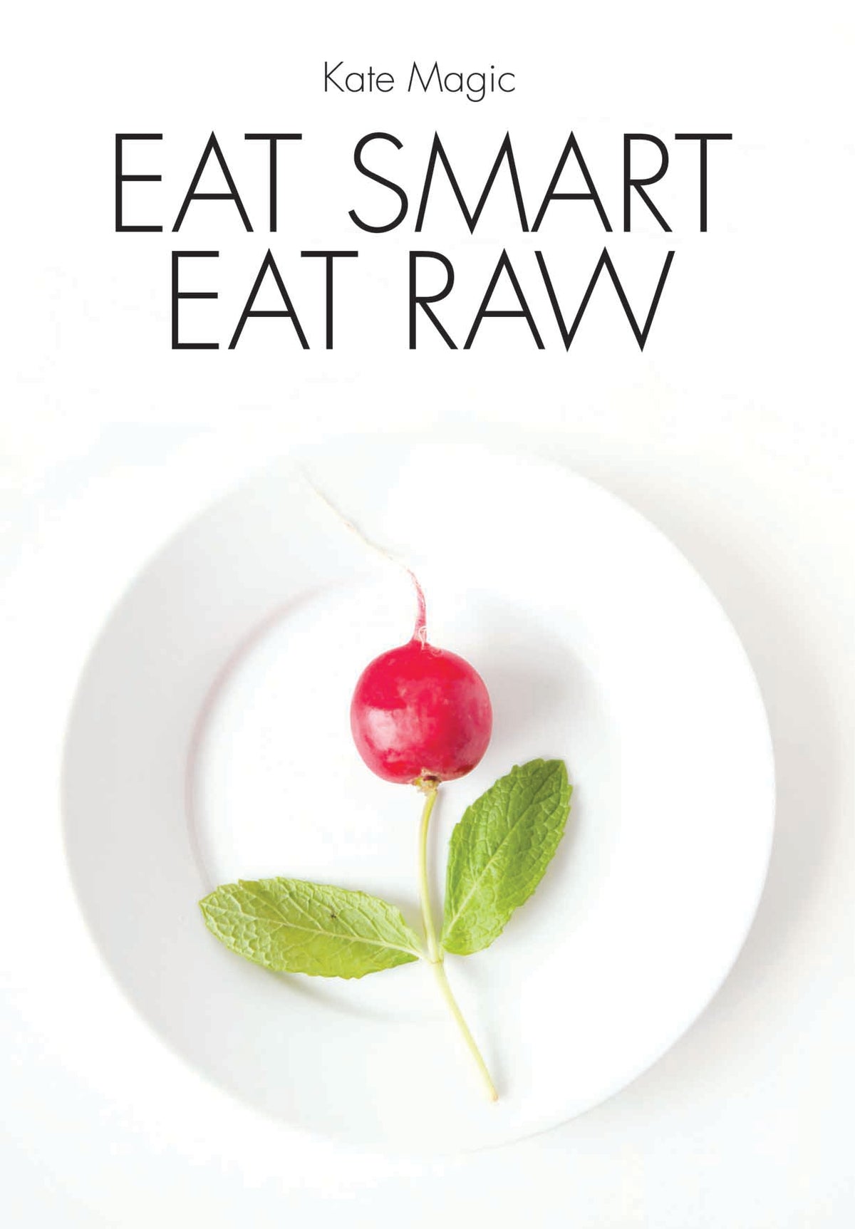 Eat Smart, Eat Raw | Kate Magic | Raw Living UK | Books | &#39;Eat Smart, Eat Raw&#39; by Kate Magic is the original raw food recipe book! First published in 2002, this is the book that started the trend in the UK.