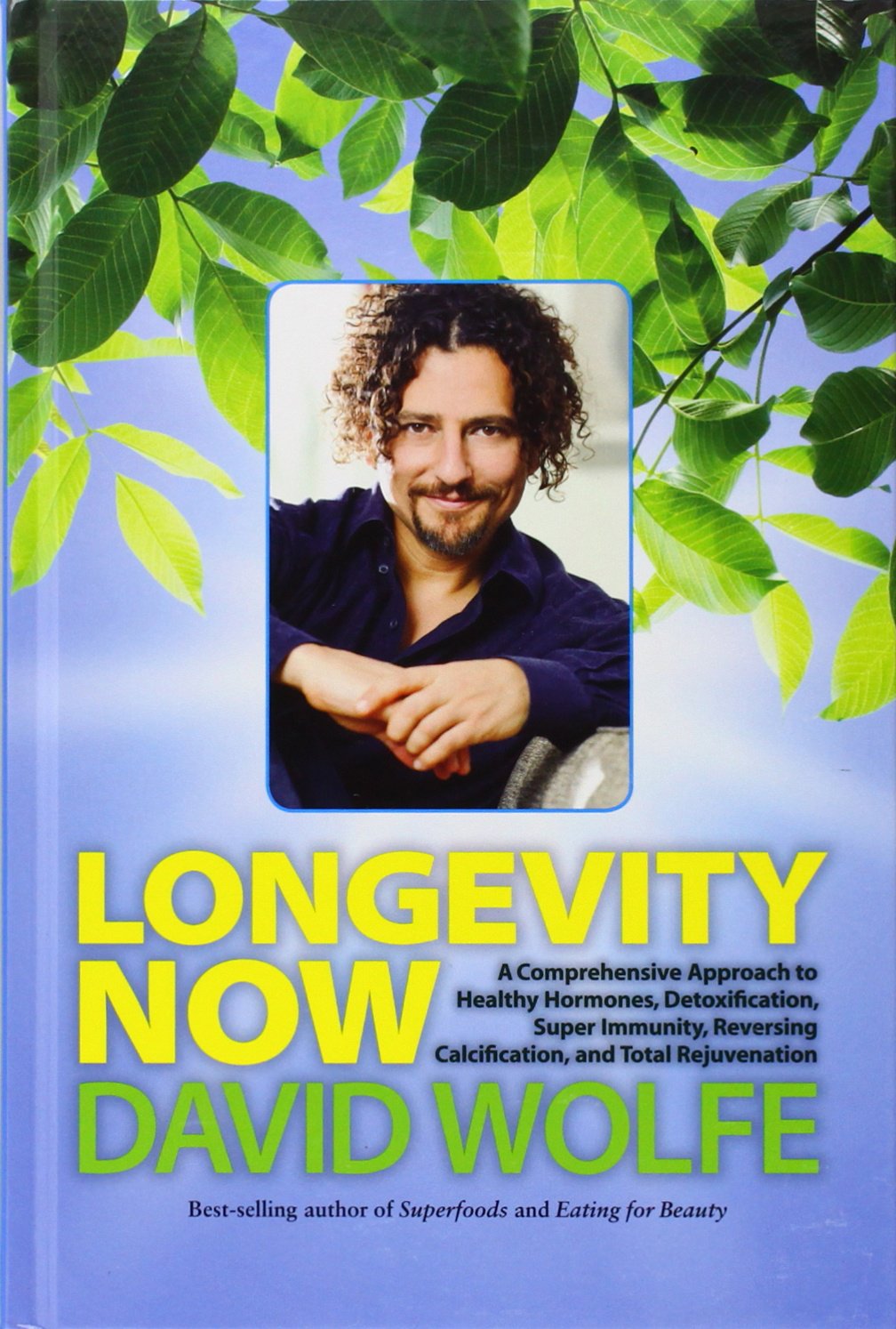 Longevity NOW | David Wolfe | Raw Living UK | Books | Longevity Now: A Comprehensive Approach to Healthy Hormones, Detoxification, Super Immunity, Reversing Calcification, and Total Rejuvenation by David Wolfe.